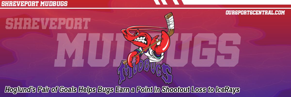 Hoglund's Pair of Goals Helps Bugs Earn a Point in Shootout Loss to IceRays