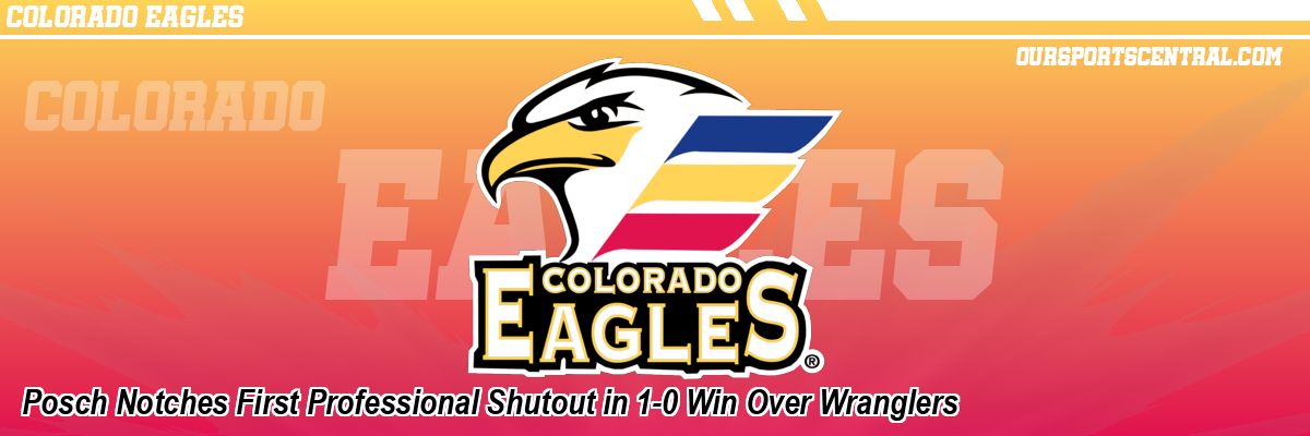 Posch Notches First Professional Shutout in 1-0 Win Over Wranglers