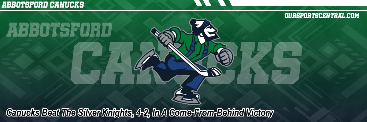 Canucks Beat The Silver Knights, 4-2, In A Come-From-Behind Victory