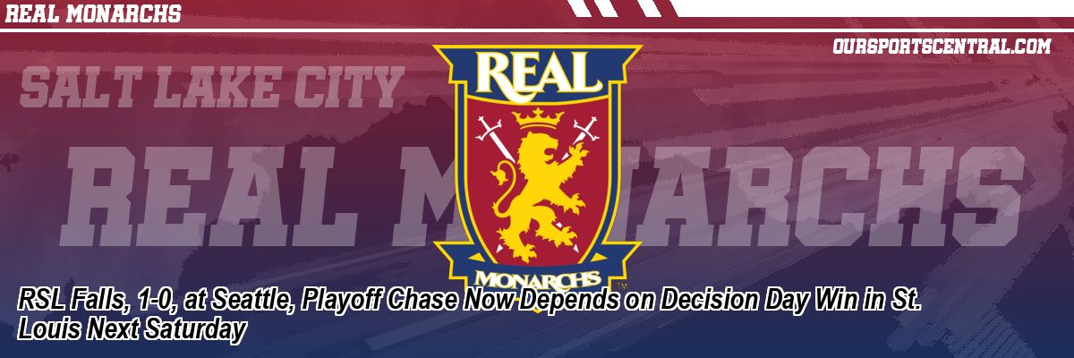 RSL Falls, 1-0, at Seattle, Playoff Chase Now Depends on Decision Day Win in St. Louis Next Saturday