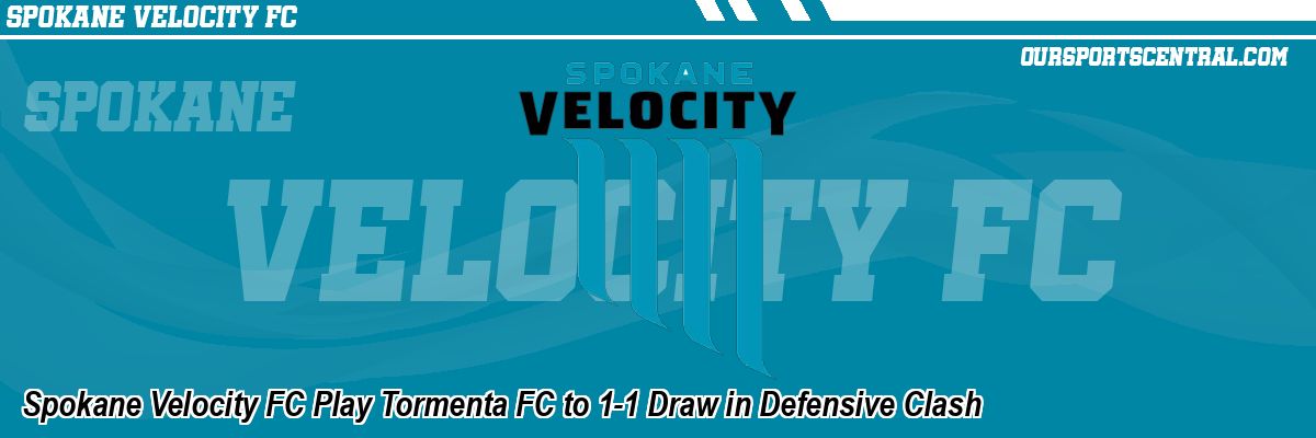 Spokane Velocity FC Play Tormenta FC to 1-1 Draw in Defensive Clash