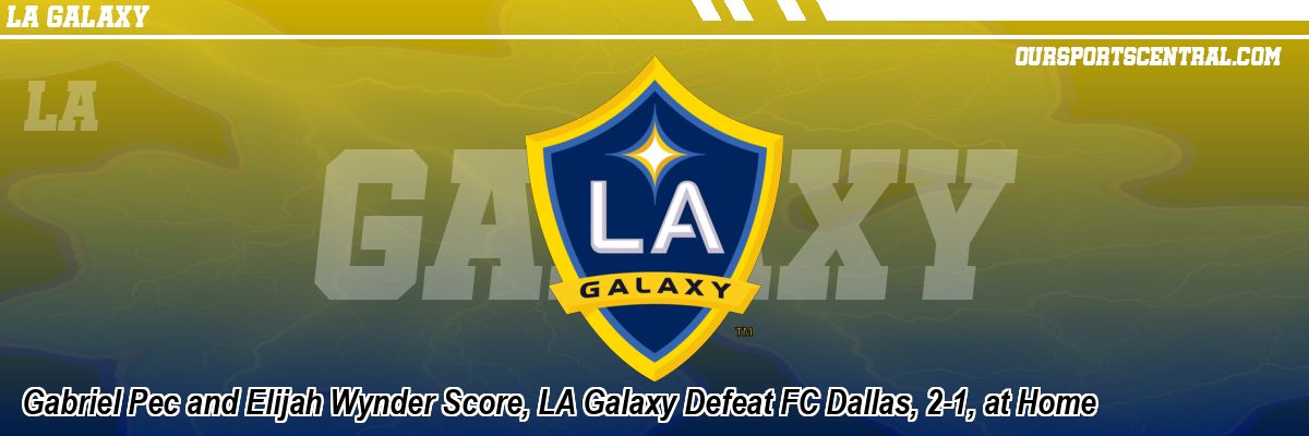 Gabriel Pec and Elijah Wynder Score, LA Galaxy Defeat FC Dallas, 2-1, at Home