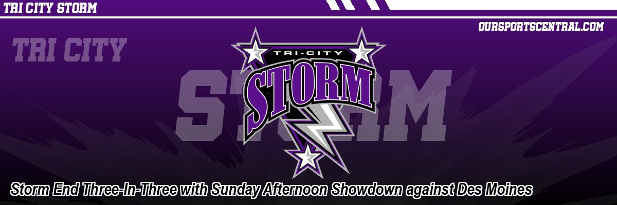 Storm End Three-In-Three with Sunday Afternoon Showdown against Des Moines