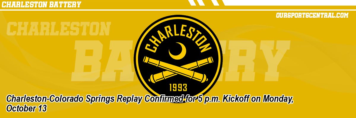Charleston-Colorado Springs Replay Confirmed for 5 p.m. Kickoff on Monday, October 13