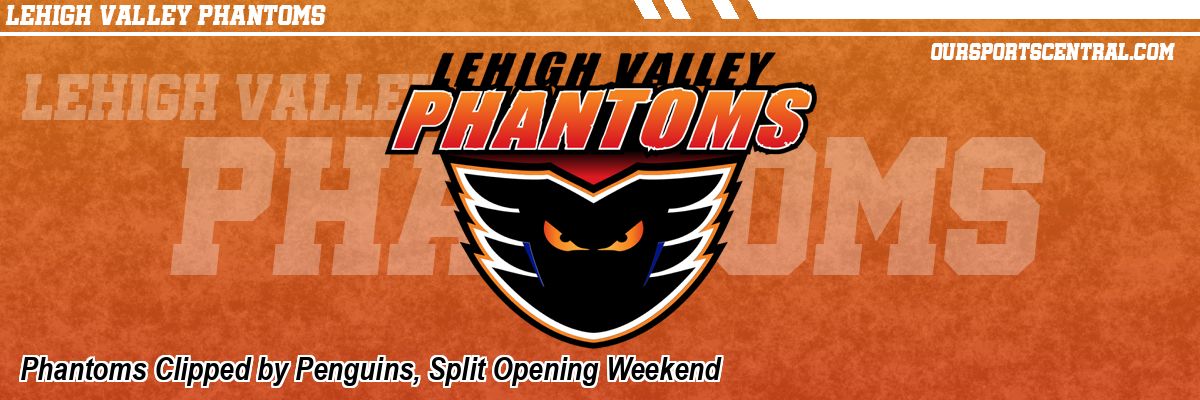 Phantoms Clipped by Penguins, Split Opening Weekend