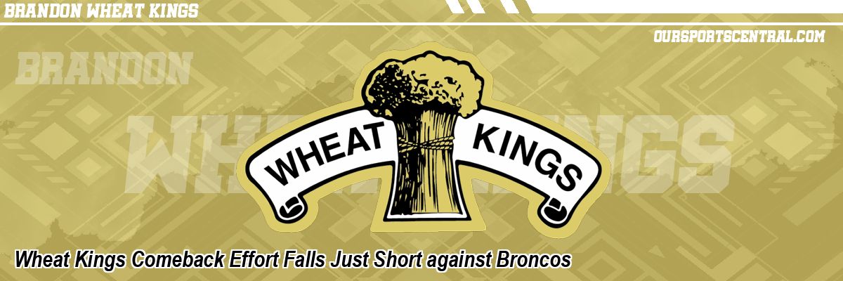 Wheat Kings Comeback Effort Falls Just Short against Broncos