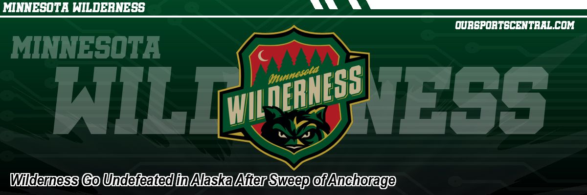Wilderness Go Undefeated in Alaska After Sweep of Anchorage