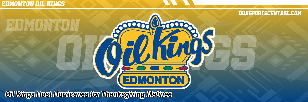 Oil Kings Host Hurricanes for Thanksgiving Matinee