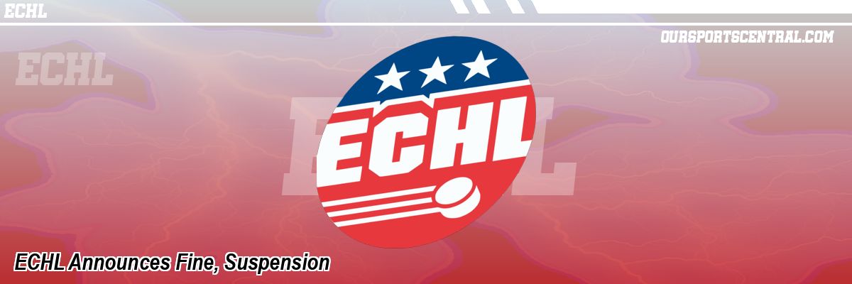 ECHL Announces Fine, Suspension