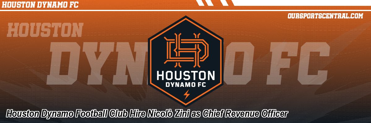Houston Dynamo Football Club Hire Nicolò Zini as Chief Revenue Officer
