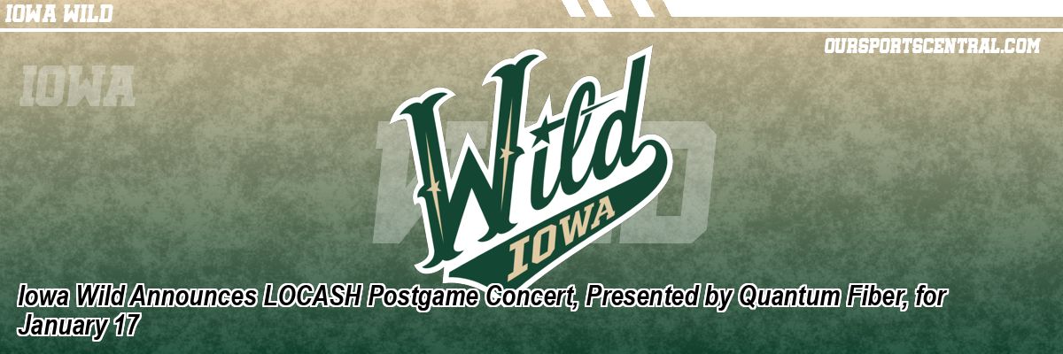 Iowa Wild Announces LOCASH Postgame Concert, Presented by Quantum Fiber, for January 17