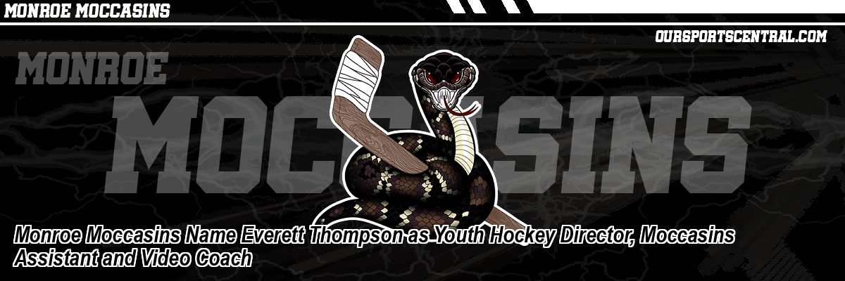 Monroe Moccasins Name Everett Thompson as Youth Hockey Director, Moccasins Assistant and Video Coach