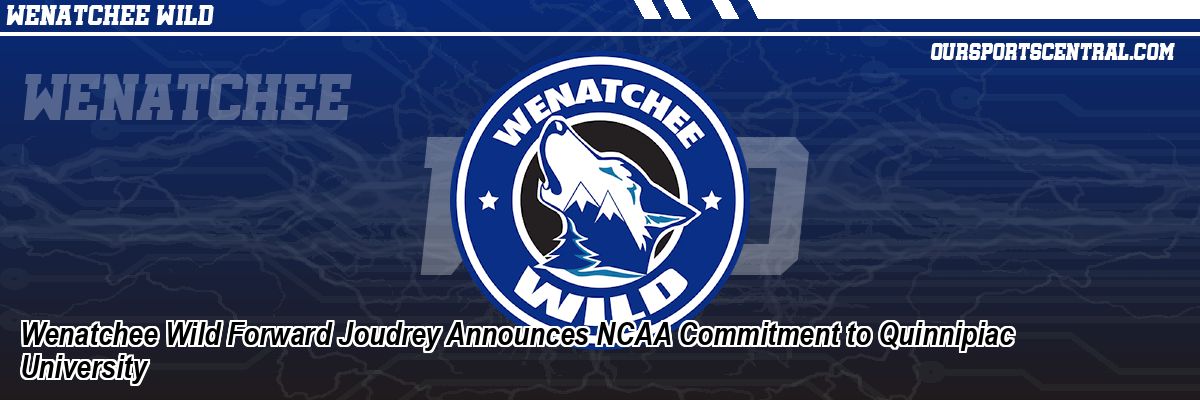 Wenatchee Wild Forward Joudrey Announces NCAA Commitment to Quinnipiac University