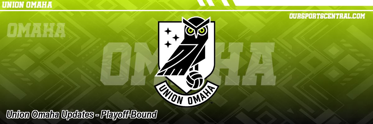 Union Omaha Updates - Playoff-Bound
