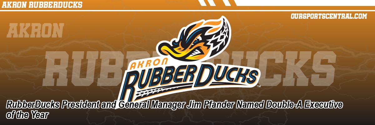 RubberDucks President and General Manager Jim Pfander Named Double-A Executive of the Year
