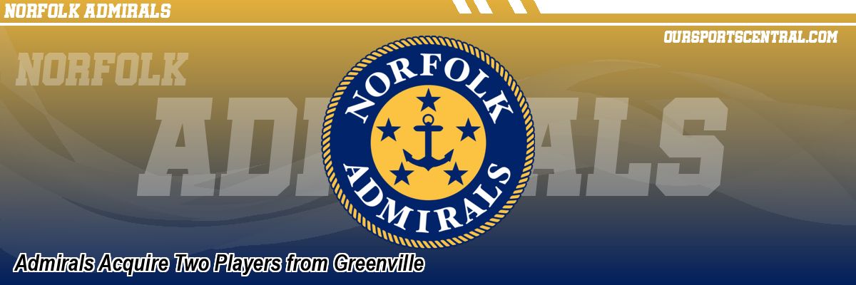 Admirals Acquire Two Players from Greenville