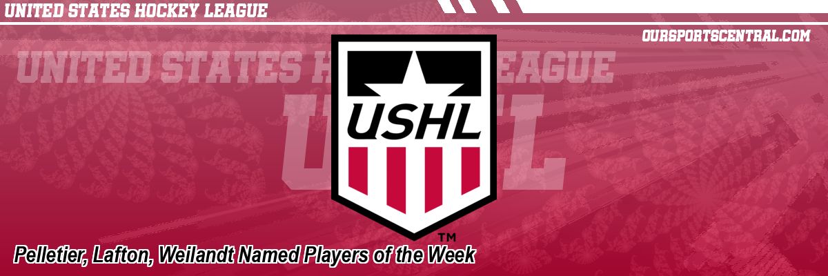 Pelletier, Lafton, Weilandt Named Players of the Week