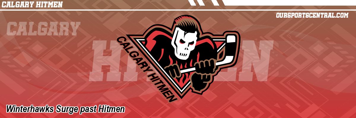 Winterhawks Surge past Hitmen