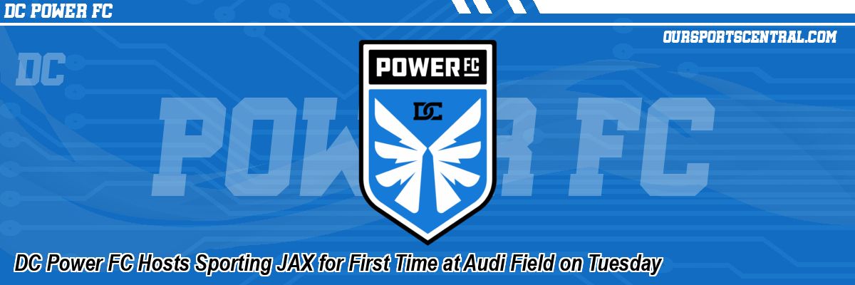 DC Power FC Hosts Sporting JAX for First Time at Audi Field on Tuesday