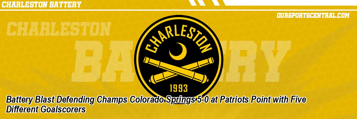 Battery Blast Defending Champs Colorado Springs 5-0 at Patriots Point with Five Different Goalscorers