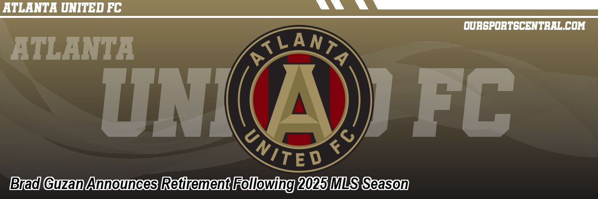 Brad Guzan Announces Retirement Following 2025 MLS Season