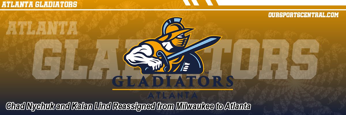 Chad Nychuk and Kalan Lind Reassigned from Milwaukee to Atlanta