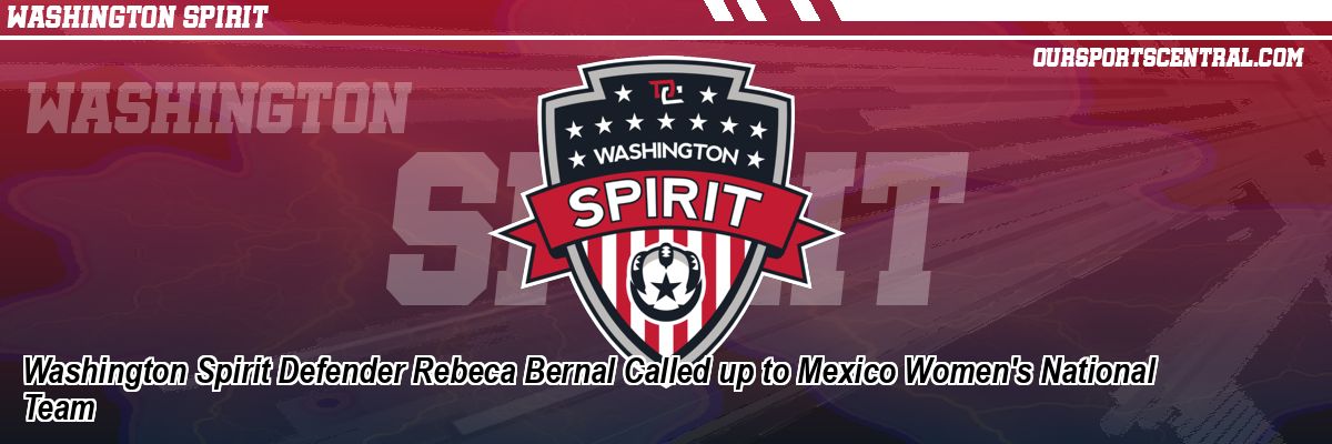 Washington Spirit Defender Rebeca Bernal Called up to Mexico Women's National Team