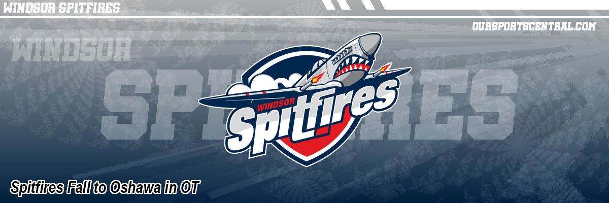 Spitfires Fall to Oshawa in OT