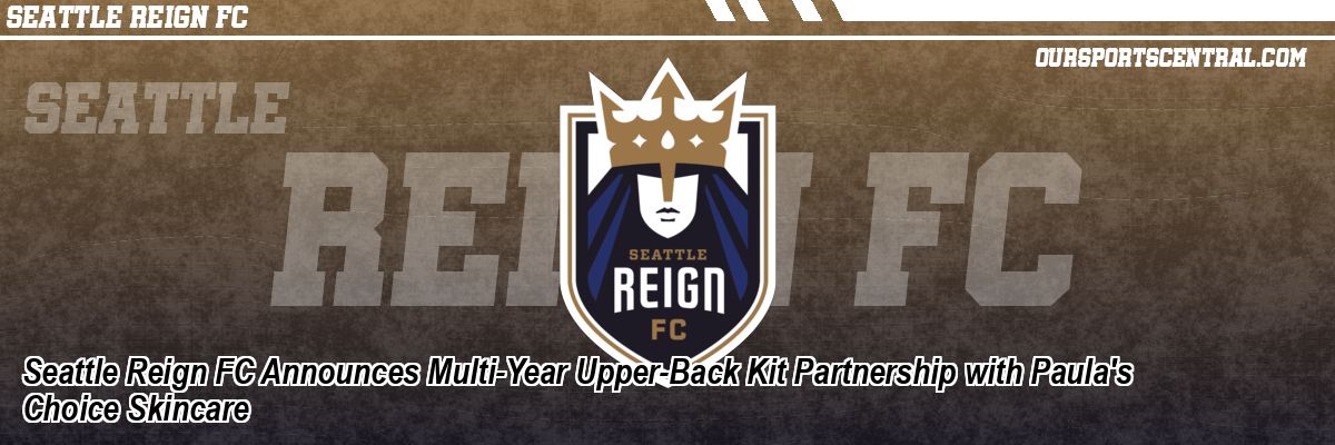 Seattle Reign FC Announces Multi-Year Upper-Back Kit Partnership with Paula's Choice Skincare