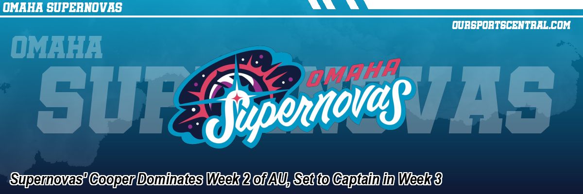 Supernovas' Cooper Dominates Week 2 of AU, Set to Captain in Week 3