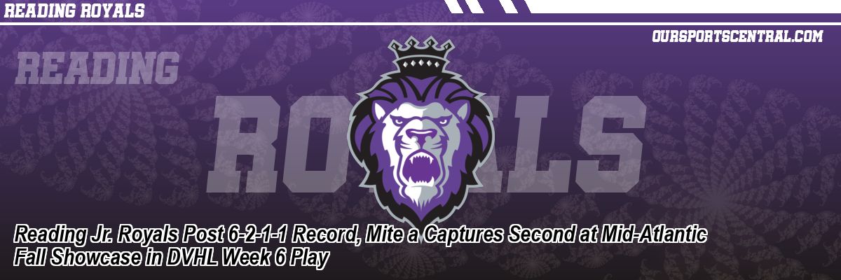 Reading Jr. Royals Post 6-2-1-1 Record, Mite a Captures Second at Mid-Atlantic Fall Showcase in DVHL Week 6 Play
