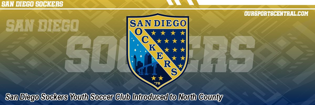 San Diego Sockers Youth Soccer Club Introduced to North County
