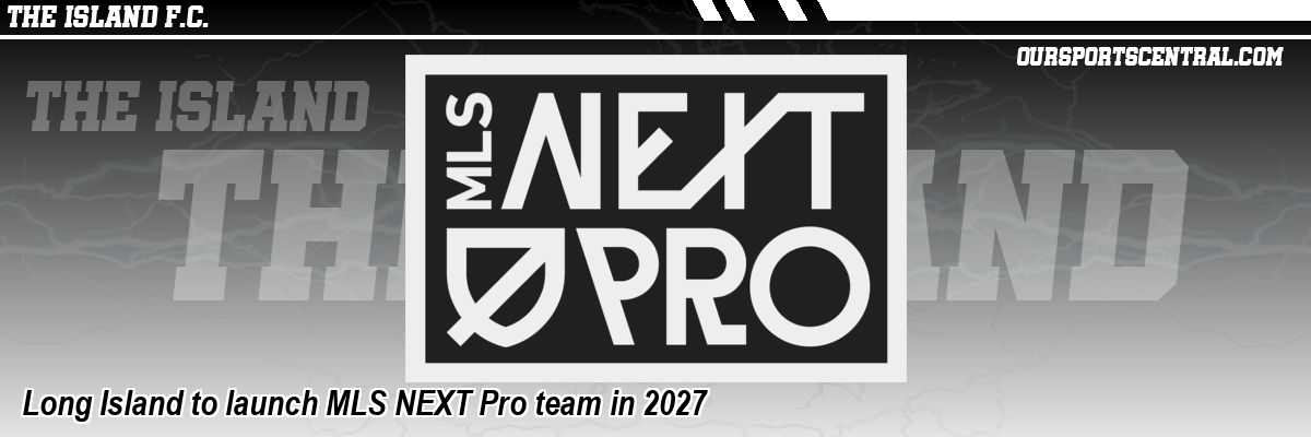 Long Island to launch MLS NEXT Pro team in 2027