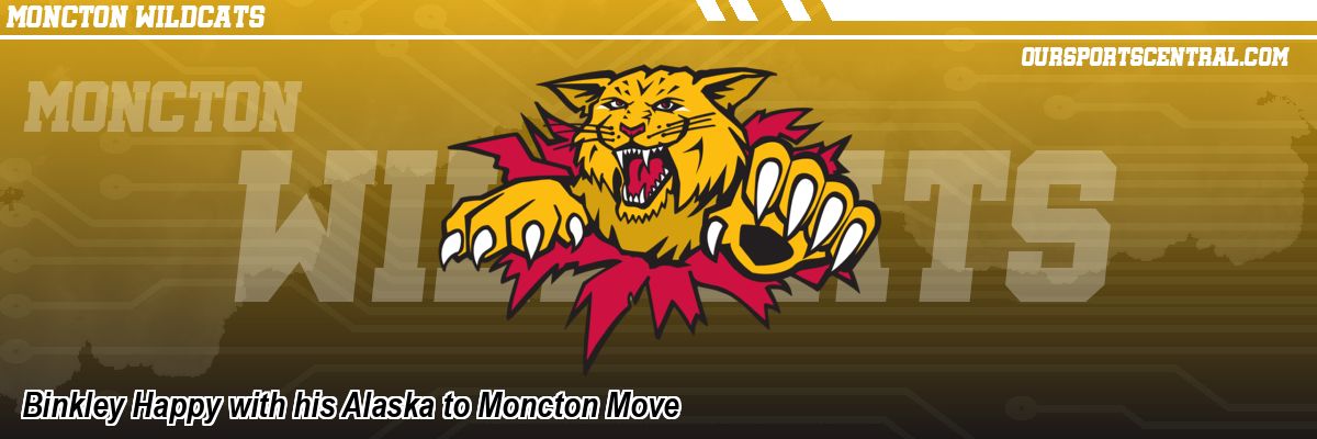 Binkley Happy with his Alaska to Moncton Move