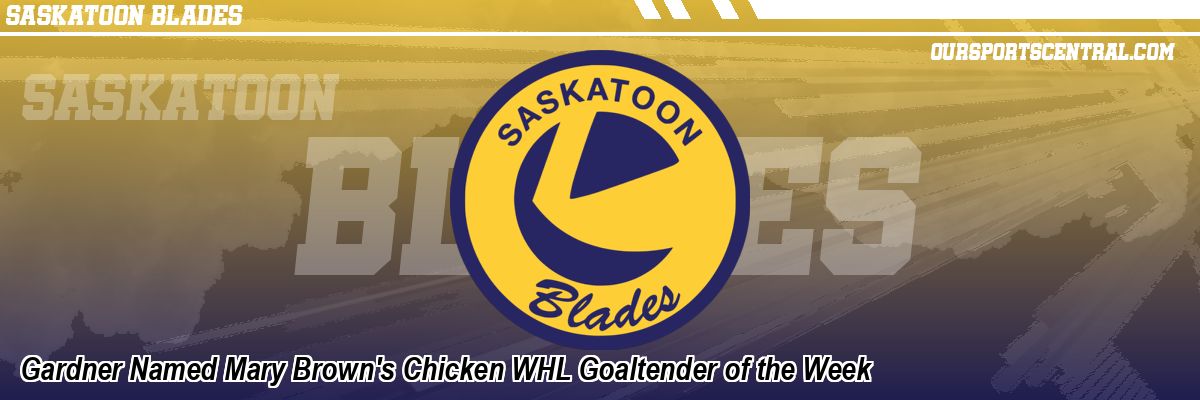 Gardner Named Mary Brown's Chicken WHL Goaltender of the Week