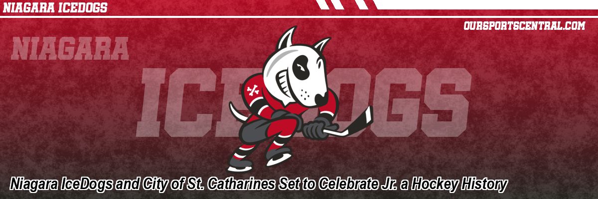 Niagara IceDogs and City of St. Catharines Set to Celebrate Jr. a Hockey History