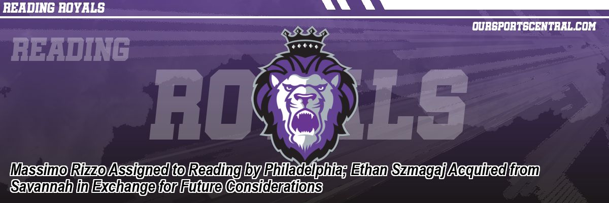 Massimo Rizzo Assigned to Reading by Philadelphia; Ethan Szmagaj Acquired from Savannah in Exchange for Future Considerations