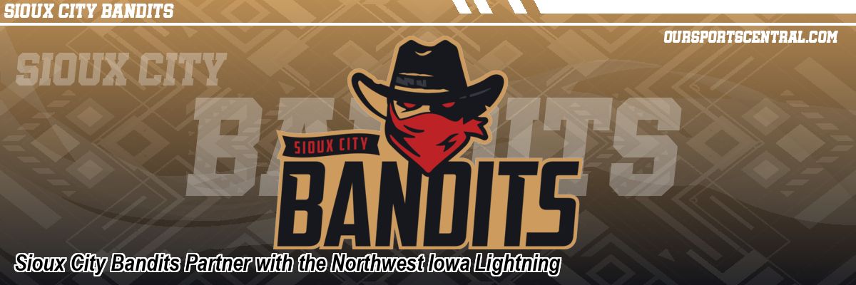 Sioux City Bandits Partner with the Northwest Iowa Lightning