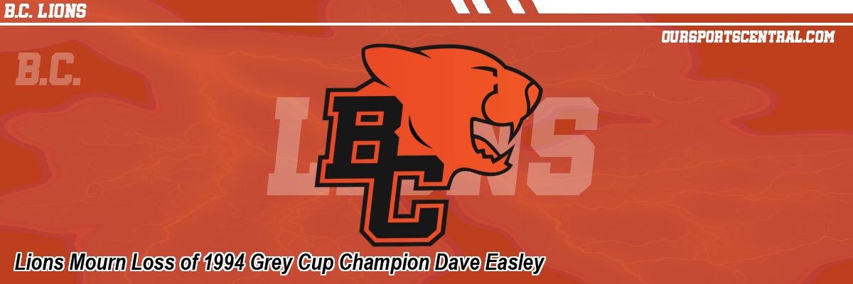 Lions Mourn Loss of 1994 Grey Cup Champion Dave Easley
