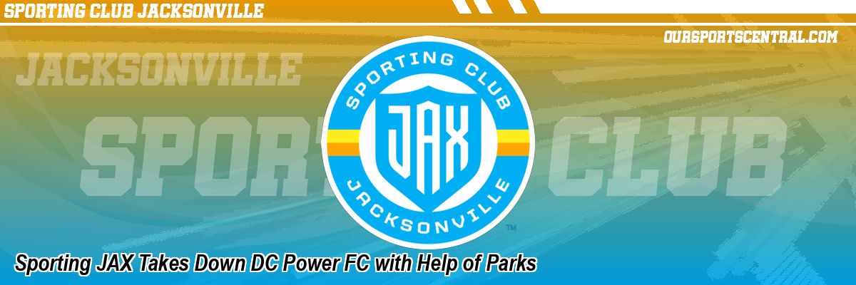 Sporting JAX Takes Down DC Power FC with Help of Parks