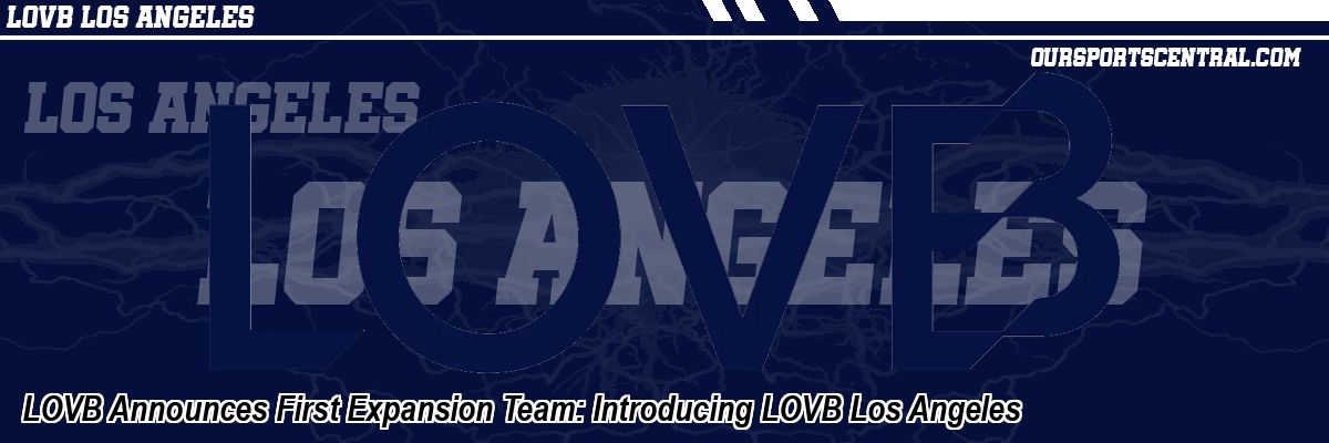 LOVB Announces First Expansion Team: Introducing LOVB Los Angeles