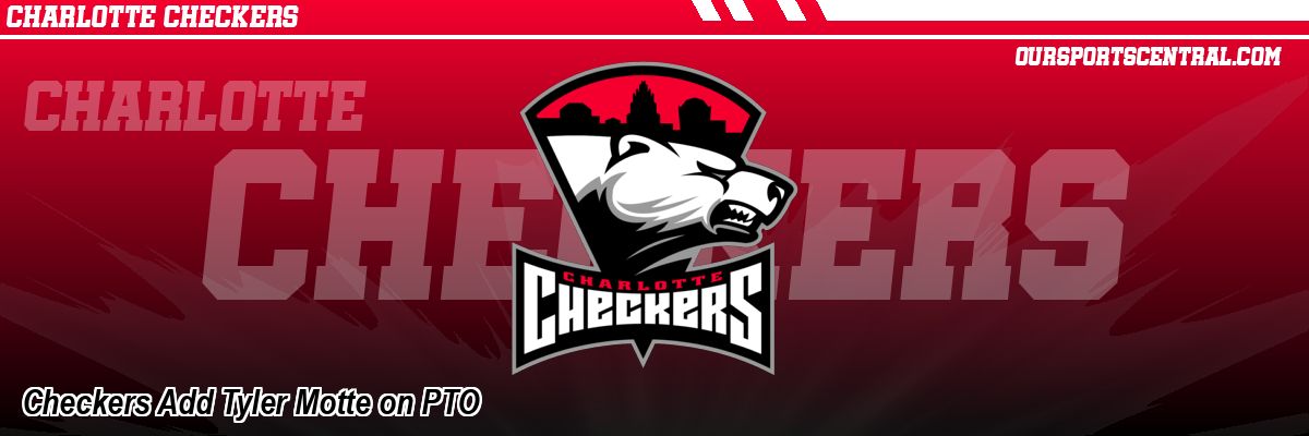 Checkers Add Tyler Motte on PTO