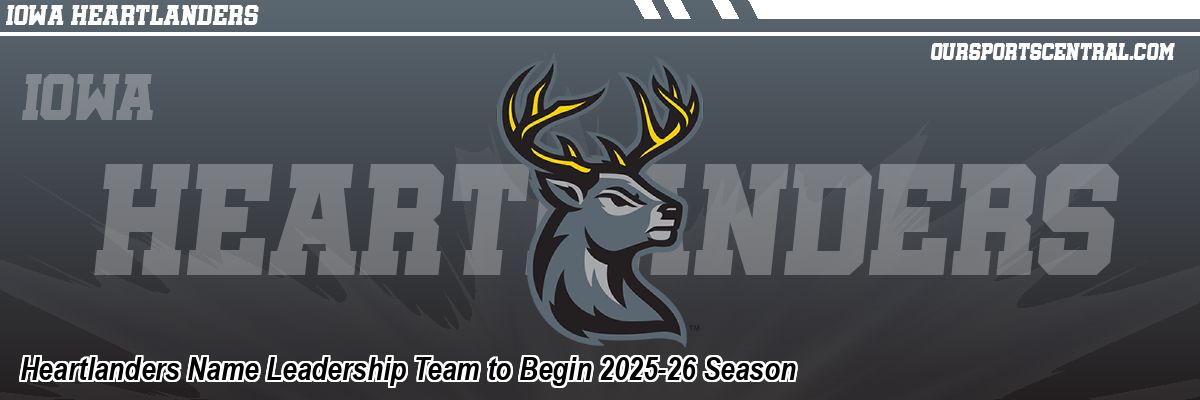 Heartlanders Name Leadership Team to Begin 2025-26 Season