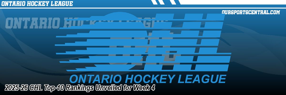 2025-26 CHL Top-10 Rankings Unveiled for Week 4