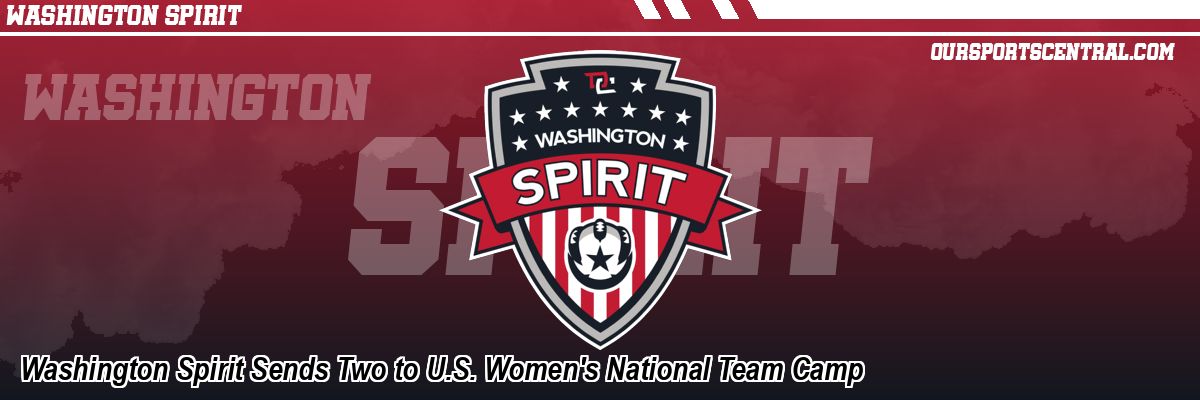 Washington Spirit Sends Two to U.S. Women's National Team Camp