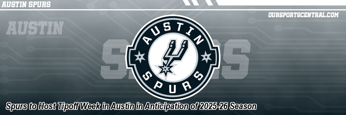 Spurs to Host Tipoff Week in Austin in Anticipation of 2025-26 Season