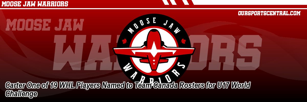 Carter One of 19 WHL Players Named to Team Canada Rosters for U17 World Challenge