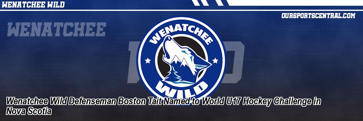 Wenatchee Wild Defenseman Boston Tait Named to World U17 Hockey Challenge in Nova Scotia