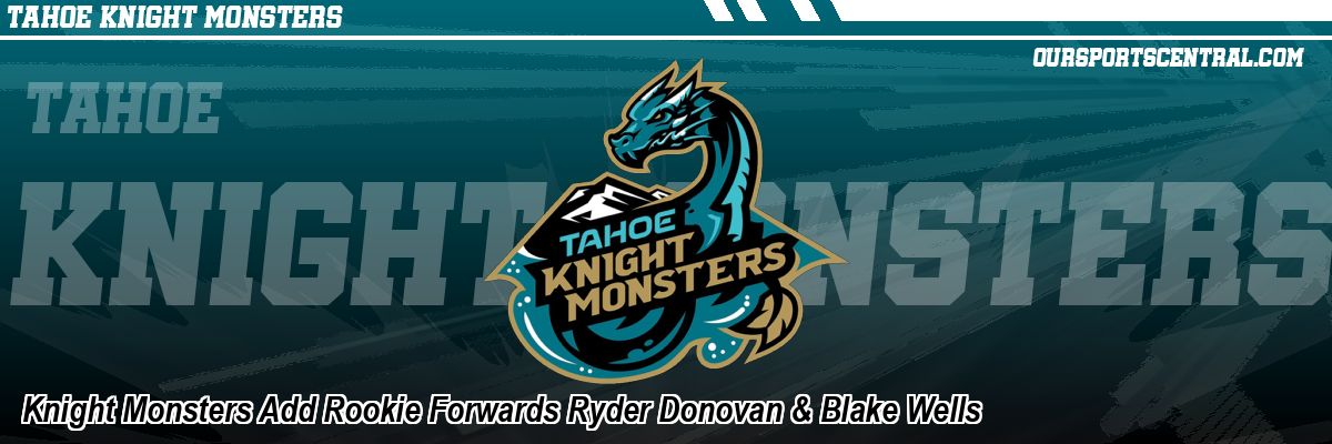 Knight Monsters Add Rookie Forwards Ryder Donovan & Blake Wells
