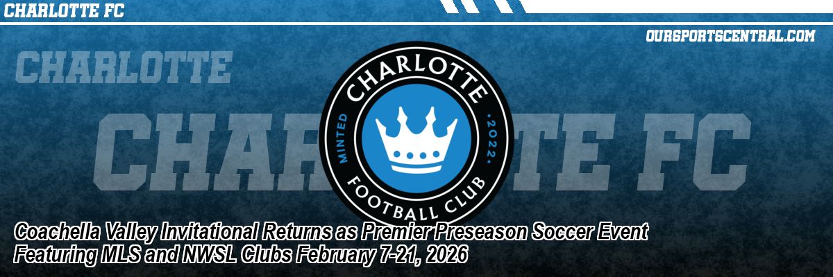 Coachella Valley Invitational Returns as Premier Preseason Soccer Event Featuring MLS and NWSL Clubs February 7-21, 2026